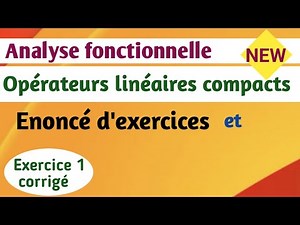 Analyse Fonctionnelle * Opérateurs compacts * Enoncé d'exercices et solution de l'exercice1
