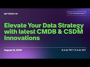 Live on ServiceNow: Elevate Your Data Strategy with latest CMDB and CSDM innovations