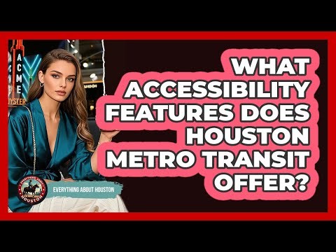 What Accessibility Features Does Houston METRO Transit Offer? - Everything About Houston