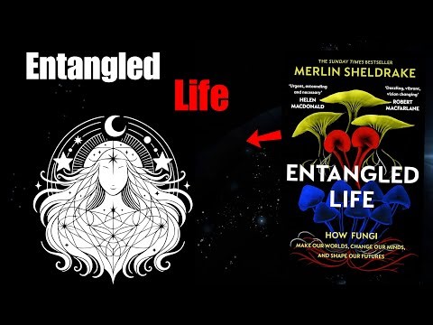 The Psychedelic, World-Changing, and Mysterious Science of Fungi (Entangled Life)