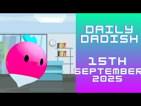 Daily Dadish 15th September 2025