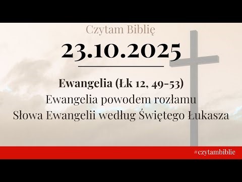 🗓️ 23.10.2025 - EWANGELIA NA DZIŚ - (Łk 12, 49-53) Ewangelia powodem rozłamu