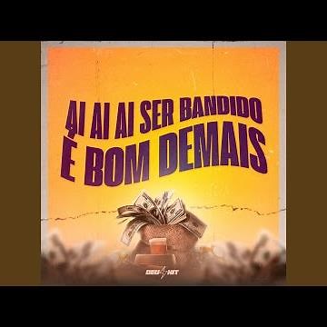 AI AI AI SER BANDIDO É BOM DEMAIS