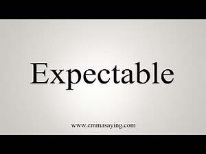 How To Say Expectable