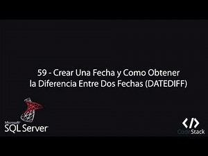 59 - Obtener la Diferencia Entre Dos Fechas: DATEDIFF [SQL Server]