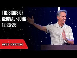 The Signs of Revival - John 12:20-26 - Skip Heitzig Message