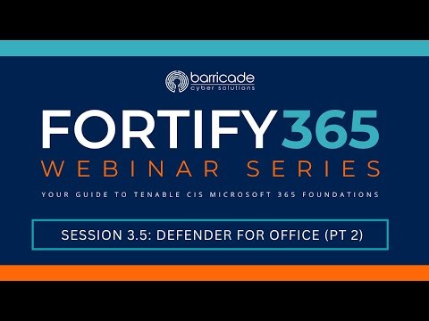 Fortify 365 Webinar Series | Session 3 5: Defender for Office Pt. 2