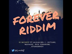 forever Riddim Mix (Alkaline, Mavado, StoneBwoy, I Octane, Kranium, Jahmiel,etc.. By Dj McDeff