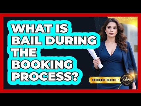 What Is Bail During The Booking Process? - Courtroom Chronicles