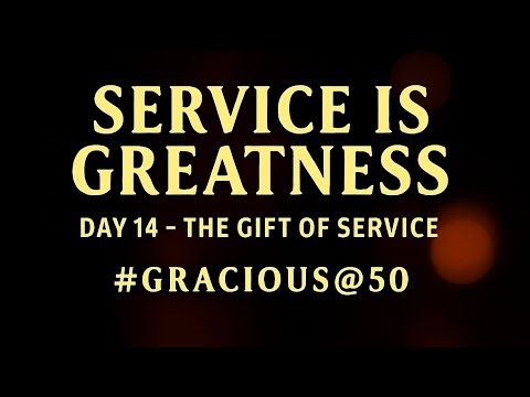 Day 14 – The Gift of Service | Gracious@50 – A Legacy of Light