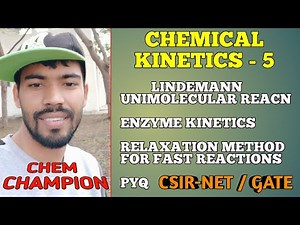 Chemical kinetics|| Lindemann, Enzyme kinetics|Relaxation method for fast reactions CSIR-NET&Gate
