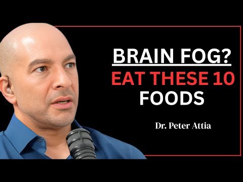Reverse Brain Fog & Boost Energy: The 10 Most Powerful Brain Foods | Dr. Peter Attia