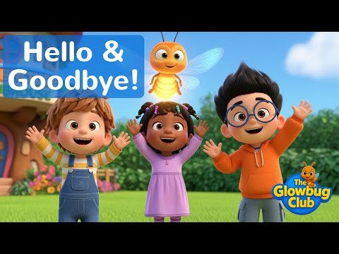 The Hello Goodbye Song 🎵 Fun Greetings for Kids! | The Glowbug Club