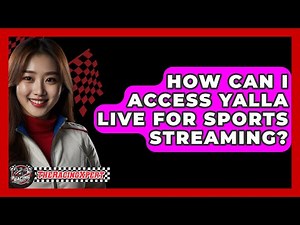 How Can I Access Yalla Live for Sports Streaming? - The Racing Xpert
