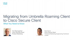 What You Need to Know About Migrating from Umbrella Roaming Client to Cisco Secure Client