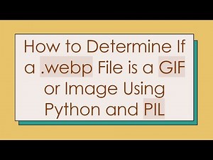 How to Determine If a .webp File is a GIF or Image Using Python and PIL
