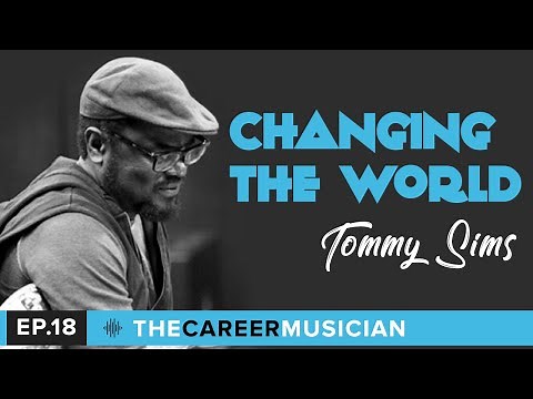 #7: Tommy Sims | Changing the World