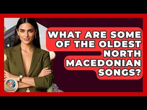 What Are Some Of The Oldest North Macedonian Songs? - TalkingSoutheastEurope