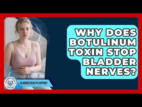 Why Does Botulinum Toxin Stop Bladder Nerves? - Bladder Health Support
