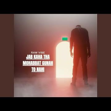 Jab Kaha Tha Mohabbat Gunah to Nahi
