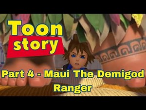 "Toon Story" Part 4 - Maui The Demigod Ranger