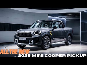 2025 Mini Cooper Pickup Unveiled! The Smallest and Most powerful Pickup!