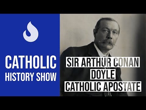 Catholic History: Sir Arthur Conan Doyle and Spiritualism