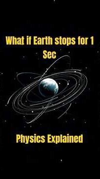अगर पृथ्वी 1 सेकंड के लिए रुक जाए तो क्या होगा? Physics Explained