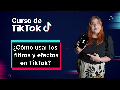 ¿Cómo usar los filtros y efectos de TikTok? | Curso básico de TikTok