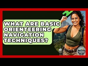 What Are Basic Orienteering Navigation Techniques? - The Hiker's Advice
