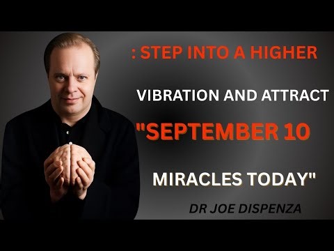 "September 10: Step Into a Higher Vibration and Attract Miracles Today" DR JO DISPINZA