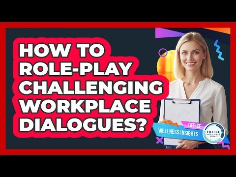 How To Role-Play Challenging Workplace Dialogues?