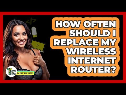 How Often Should I Replace My Wireless Internet Router?