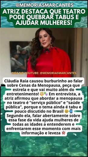 CLÁUDIA RAIA DEFINE NOVA PEÇA SOBRE MENOPAUSA COMO “SERVIÇO PÚBLICO” E CHOCA 🌟🔥
