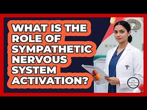 What Is The Role Of Sympathetic Nervous System Activation?
