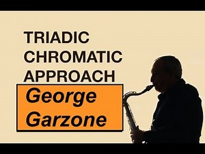 GEORGE GARZONE -"Triadic Chromatic Approach" Improvisation PRINCIPLES