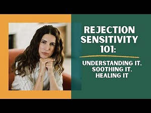 Rejection Sensitivity 101: Understanding It, Soothing It, Healing It