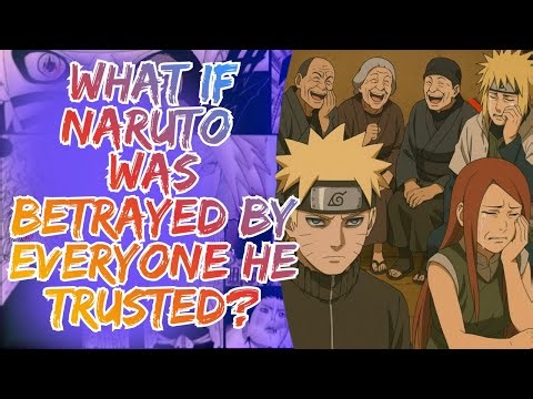 What If Naruto Was Betrayed by Everyone He Trusted?