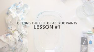 LESSON VIDEO #1: Getting the Feel of Acrylic Paint