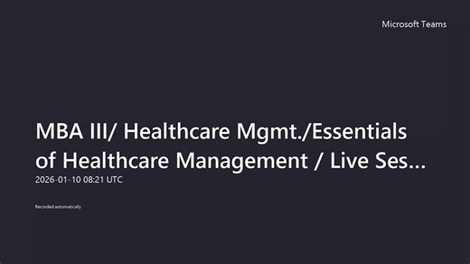 MBA III Healthcare Mgmt.Essentials of Healthcare Management Live Session – 12-20260110_082121UTC-Meeting Recording