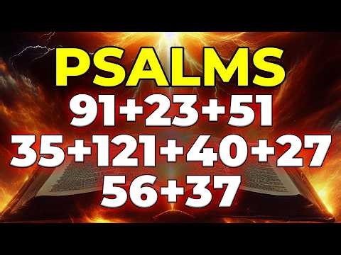 THE MOST POWERFUL PSALMS 91, 23, 51, 35, 121, 40, 27, 56, 37 | Prayers Against Evil Plans