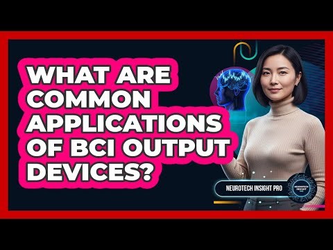 What Are Common Applications of BCI Output Devices?