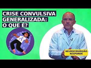 O que é Crise Convulsiva Generalizada? Neurocirugião Responde!