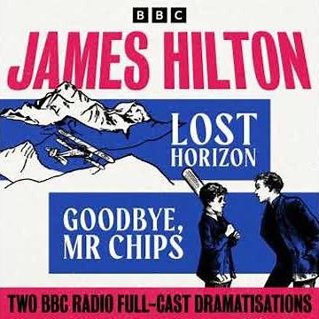 Lost Horizon & Goodbye Mr Chips: Two BBC Radio Full-Cast Dramatisations - James Hilton