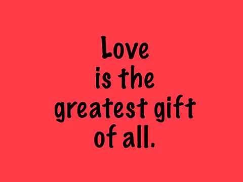 Love is the Greatest Gift of All