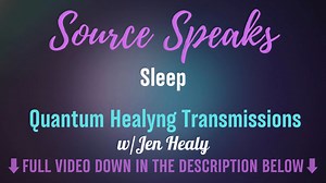 Watch Source Speaks_Sleep | Quantum Healyng Transmissions | Jen Healy Online | Vimeo On Demand