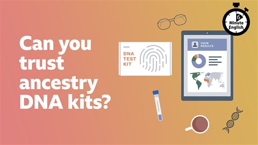 BBC Learning English - 6 Minute English / Can you trust ancestry DNA kits?