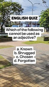 ENGLISH QUIZ Which of the following cannot be used as an adjective? a. Known b. Shrugged c. Chosen d. Forgotten | Learn English