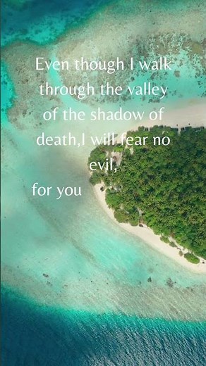 Psalm 23:4 Even though I walk through the valley of the shadow of death,I will fear no evil