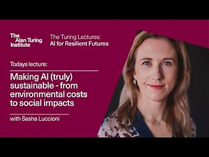 The Turing Lectures: Making AI (truly) sustainable - from environmental costs to social impacts